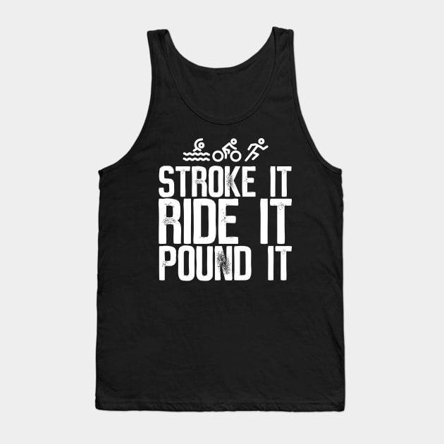 Stroke It Ride It Pound It Triathlon Tank Top by thingsandthings